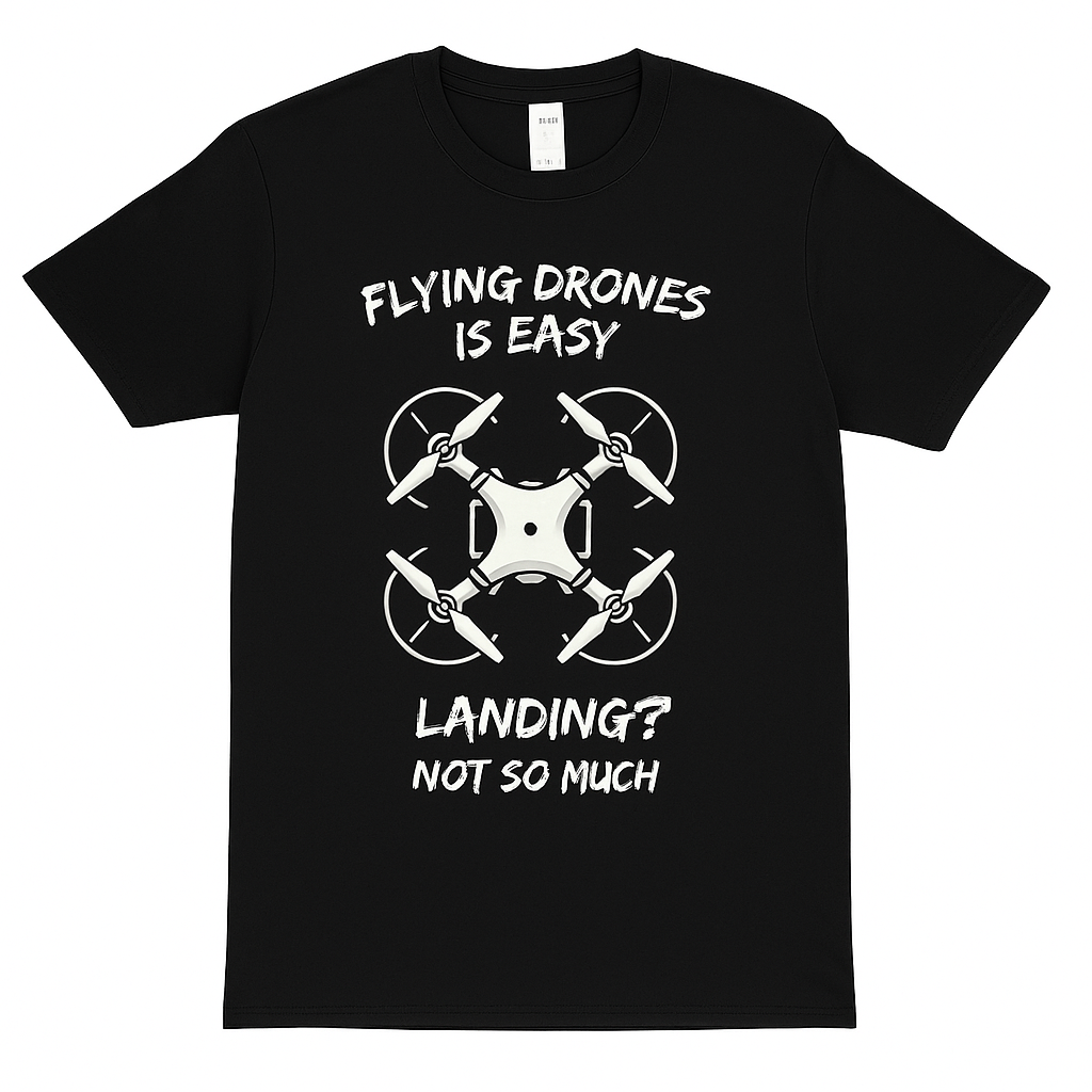 Flying Drones Is Easy Landing T-Shirt – Unisex, Black & Navy